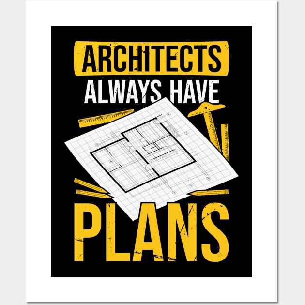 Architects Always Have Plans Wall Art by Dolde08